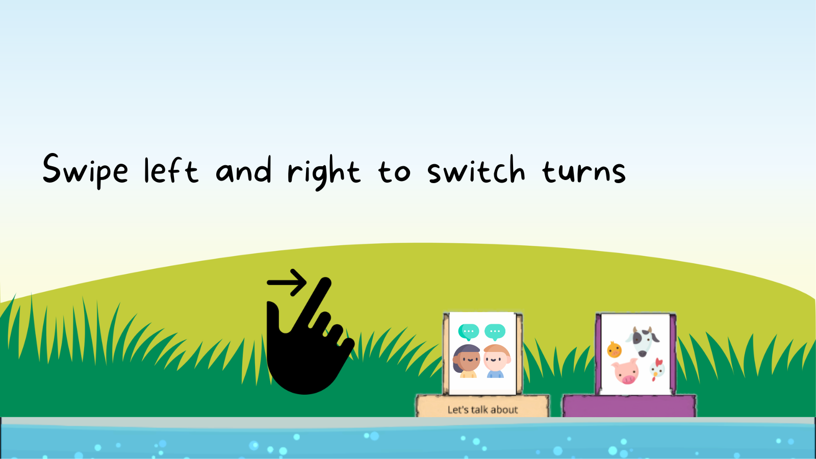 Swipe left and right to switch turns